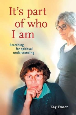 It's Part of Who I Am: Searching for Spiritual Understanding by Kay Fraser