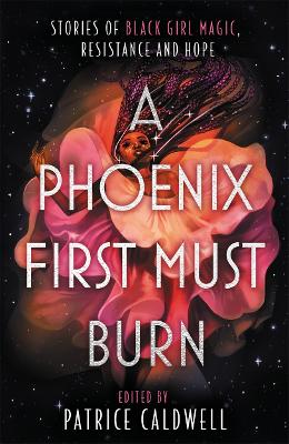 A Phoenix First Must Burn: Stories of Black Girl Magic, Resistance and Hope book