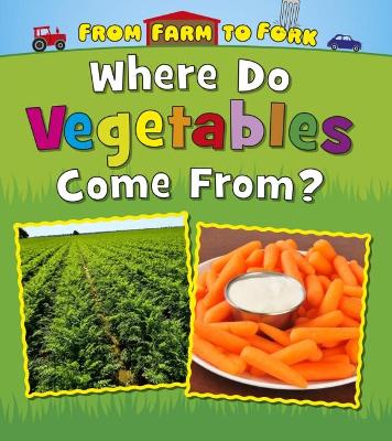 Where Do Vegetables Come From? by Linda Staniford