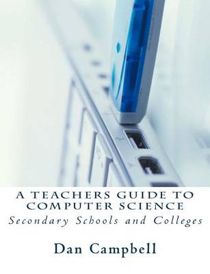 A Teachers Guide to Computer Science: For Secondary Schools and Colleges book