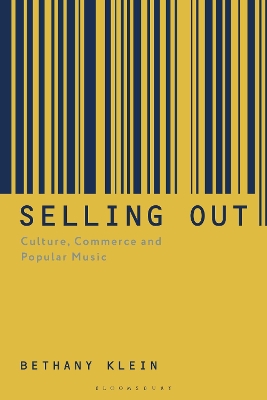 Selling Out: Culture, Commerce and Popular Music by Professor Bethany Klein