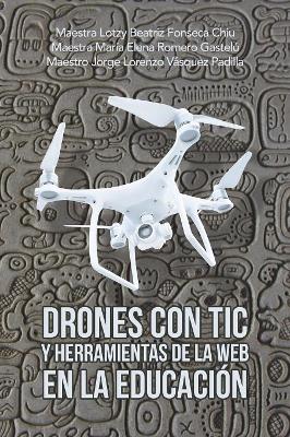 Drones Con Tic Y Herramientas De La Web En La Educación by Maestra Lotzy Beatriz Fonseca Chiu