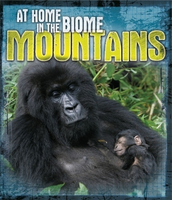 At Home in the Biome: Mountains by Louise Spilsbury