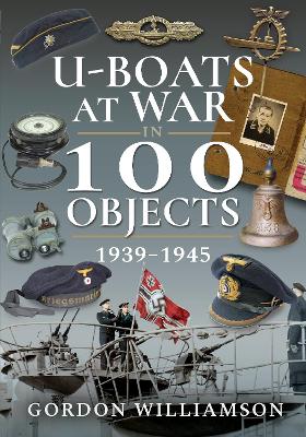 U-Boats at War in 100 Objects, 1939 1945 book