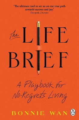 The Life Brief: The Simple Tool to Unlock What You Really Want from Life by Bonnie Wan