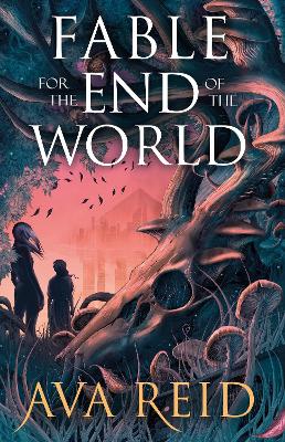 Fable For the End of the World by Ava Reid