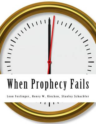 When Prophecy Fails: A Social & Psychological Study of a Modern Group That Predicted the Destruction of the World book