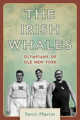 The Irish Whales: Olympians of Old New York book