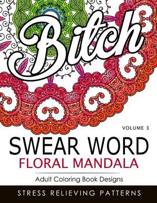 Swear Word Floral Mandala Vol.3: Adult Coloring Book Designs: Stree Relieving Patterns book
