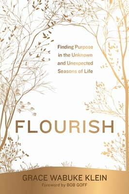 Flourish: Finding Purpose in the Unknown and Unexpected Seasons of Life book