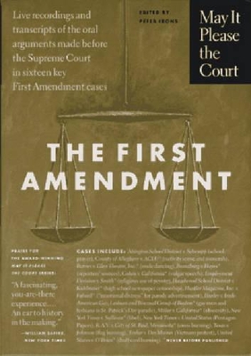 May It Please the Court : The First Amendment: Live Recordings and Transcripts of the Oral Arguments Made Before the Supreme Court in Sixteen Key First Amendment Cases book