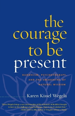 The Courage To Be Present by Karen Kissel Wegela