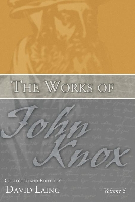 Works of John Knox, Volume 6 book