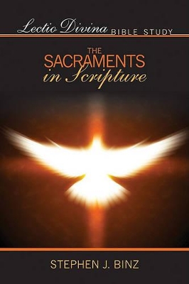 Lectio Divina Bible Study: The Sacraments in Scripture by Stephen J. Binz