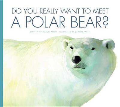 Do You Really Want to Meet a Polar Bear? book