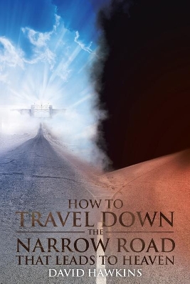 How to Travel Down the Narrow Road That Leads to Heaven book