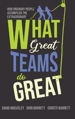 What Great Teams Do Great: How Ordinary People Accomplish the Extraordinary book