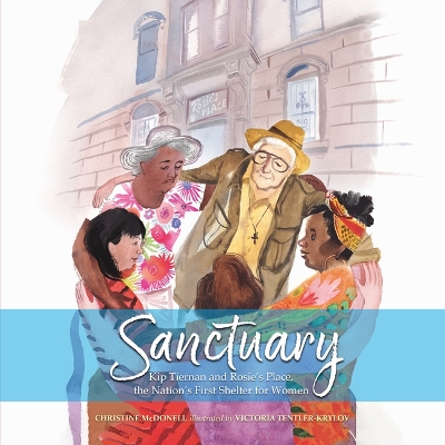 Sanctuary: Kip Tiernan and Rosie's Place, the Nation's First Shelter for Women by Christine McDonnell
