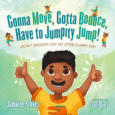 Gonna Move, Gotta Bounce, Have to Jumpity Jump!: How I Smooth Out My Jitter-Clumpy Day book