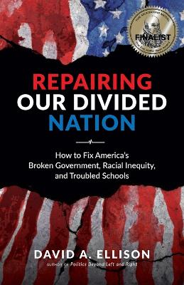 Repairing Our Divided Nation: How to Fix America's Broken Government, Racial Inequity, and Troubled Schools book