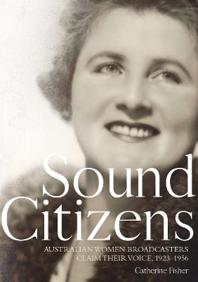 Sound Citizens: Australian Women Broadcasters Claim their Voice, 1923–1956 book