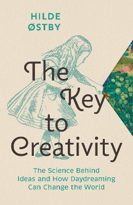 The Key to Creativity: The Science Behind Ideas and How Daydreaming Can Change the World book