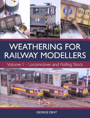 Weathering for Railway Modellers by George Dent