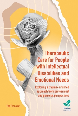 Therapeutic Care for People with Intellectual Disabilities and Emotional Needs: Exploring a trauma-informed approach from professional and personal perspectives book