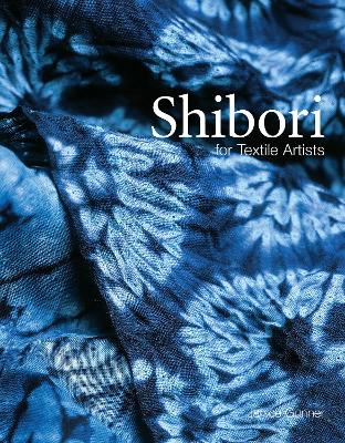 Shibori: For Textile Artists by Janice Gunner