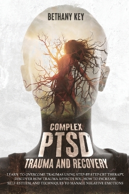 Complex PTSD Trauma and Recovery by Bethany Key