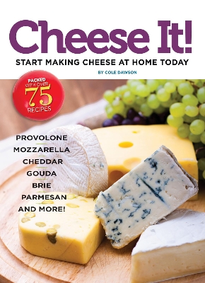 Cheese It! Start making cheese at home today book