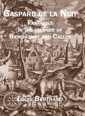 Gaspard de la Nuit: Fantasies in the Manner of Rembrandt and Callot by Louis Bertrand