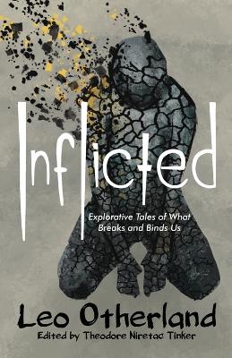 Inflicted: Explorative Tales of What Breaks and Binds Us book