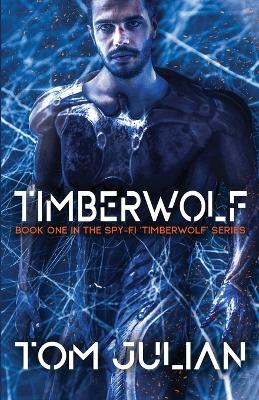 Timberwolf: Book One in the Spy-fi 'Timberwolf' Series book