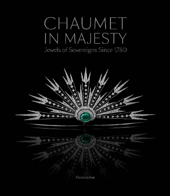 Chaumet in Majesty: Jewels of Sovereigns Since 1780 book