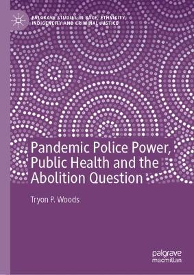 Pandemic Police Power, Public Health and the Abolition Question book