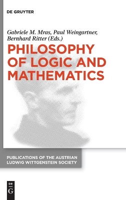 Philosophy of Logic and Mathematics: Proceedings of the 41st International Ludwig Wittgenstein Symposium by Gabriele M. Mras