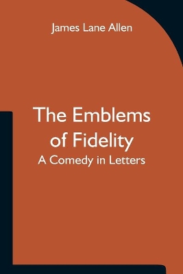 The Emblems of Fidelity: A Comedy in Letters book