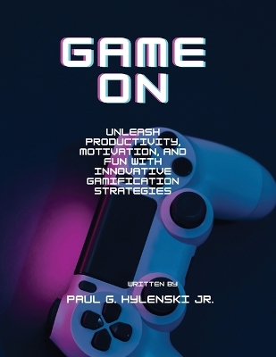 Game On: Revolutionizing our Environments through Gamification: Gamification of the Workplace book