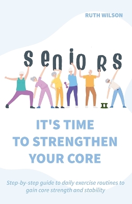 Seniors It's Time to Strengthen Your Core book