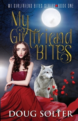 My Girlfriend Bites: A Teen Paranormal Romance book