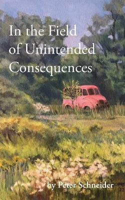 In the Field of Unintended Consequences book