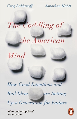 The The Coddling of the American Mind: How Good Intentions and Bad Ideas Are Setting Up a Generation for Failure by Greg Lukianoff