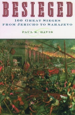 Besieged: 100 Great Sieges From Jericho to Sarajevo by Paul K. Davis