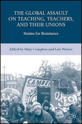 The Global Assault on Teaching, Teachers, and their Unions by L. Weiner
