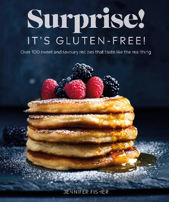 Surprise! It's Gluten-free!: Over 100 Sweet And Savoury Recipes That Taste Like The Real Thing book