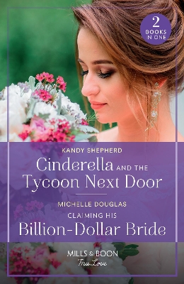 Cinderella And The Tycoon Next Door / Claiming His Billion-Dollar Bride (Mills & Boon True Love) by Kandy Shepherd