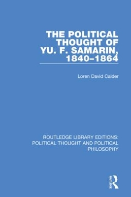 The Political Thought of Yu. F. Samarin, 1840-1864 by Loren David Calder