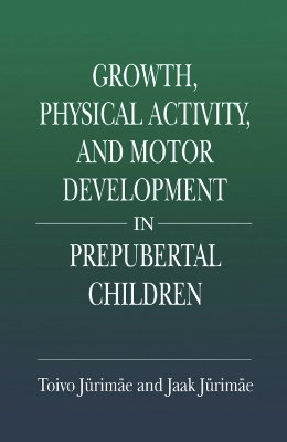 Growth, Physical Activity, and Motor Development in Prepubertal Children by Toivo Jurimae