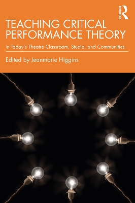 Teaching Critical Performance Theory: In Today’s Theatre Classroom, Studio, and Communities book